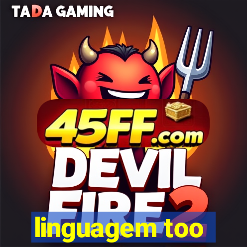 linguagem too